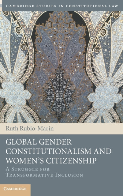 Global Gender Constitutionalism and Women's Citizenship: A Struggle for Transformative Inclusion