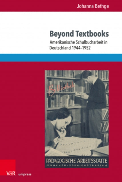 Beyond Textbooks: Amerikanische Schulbucharbeit in Deutschland 1944-1952