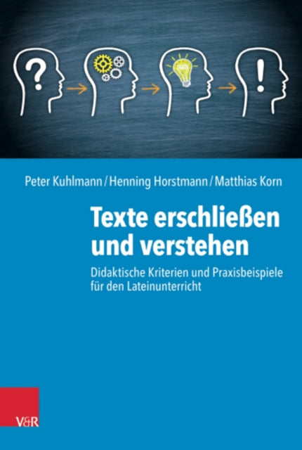 Texte erschliessen und verstehen: Didaktische Kriterien und Praxisbeispiele fur den Lateinunterricht