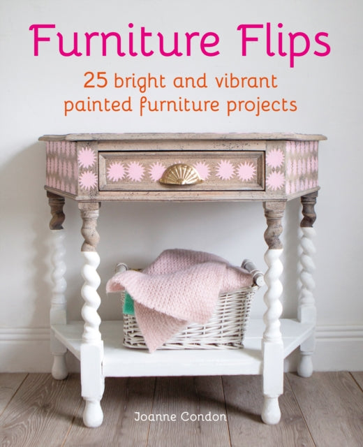 Furniture Flips: 25 Bright and Vibrant Painted Furniture Projects