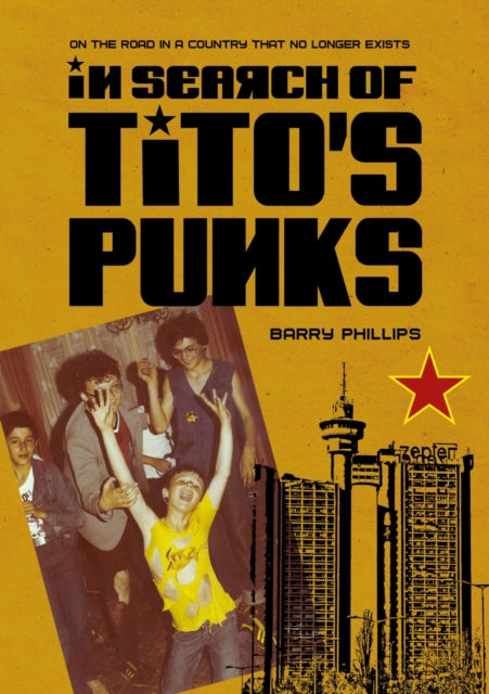In Search of Tito's Punks: On the Road in a Country That No Longer Exists