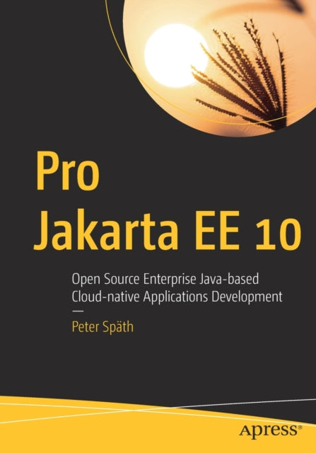 Pro Jakarta EE 10: Open Source Enterprise Java-based Cloud-native Applications Development