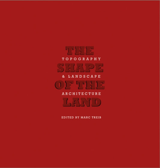 The Shape of the Land: Topography & Landscape Architecture