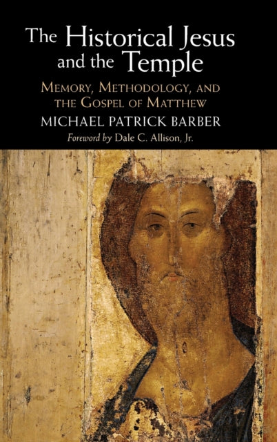 The Historical Jesus and the Temple: Memory, Methodology, and the Gospel of Matthew