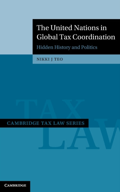 The United Nations in Global Tax Coordination: Hidden History and Politics