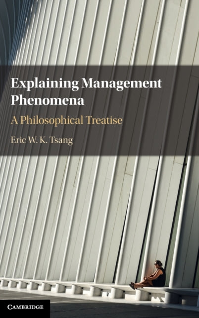 Explaining Management Phenomena: A Philosophical Treatise