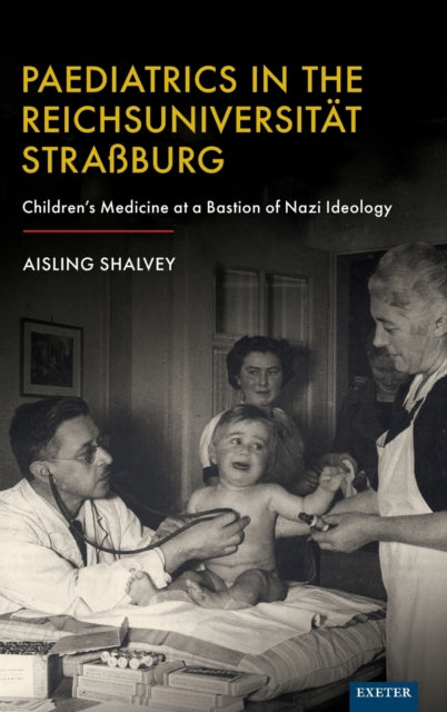 Paediatrics in the Reichsuniversitat Strassburg: Children's Medicine at a Bastion of Nazi Ideology