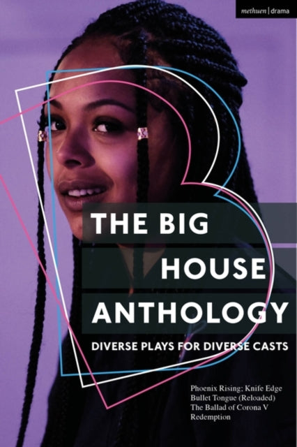 The Big House Anthology: Diverse Plays for Diverse Casts: Phoenix Rising; Knife Edge; Bullet Tongue (Reloaded); The Ballad of Corona V; Redemption