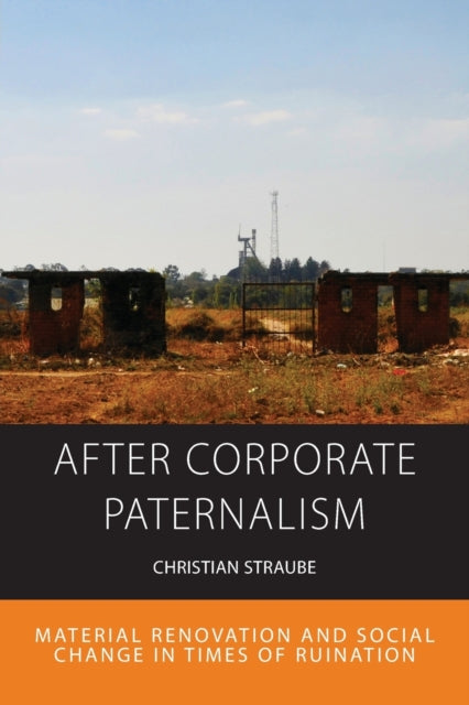 After Corporate Paternalism: Material Renovation and Social Change in Times of Ruination