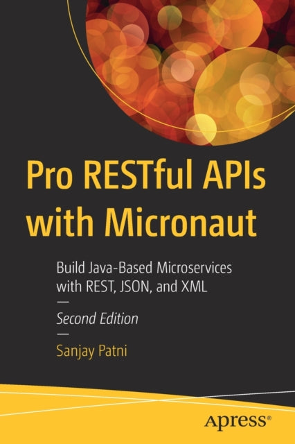 Pro RESTful APIs with Micronaut: Build Java-Based Microservices with REST, JSON, and XML