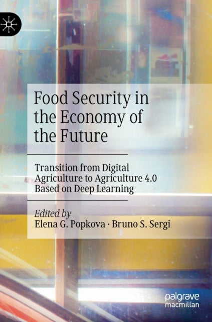 Food Security in the Economy of the Future: Transition from Digital Agriculture to Agriculture 4.0 Based on Deep Learning