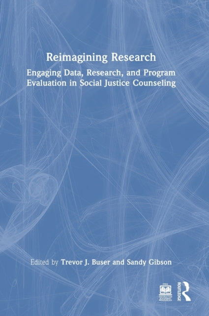 Reimagining Research: Engaging Data, Research, and Program Evaluation in Social Justice Counseling