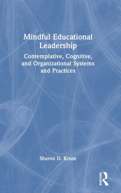 Mindful Educational Leadership: Contemplative, Cognitive, and Organizational Systems and Practices
