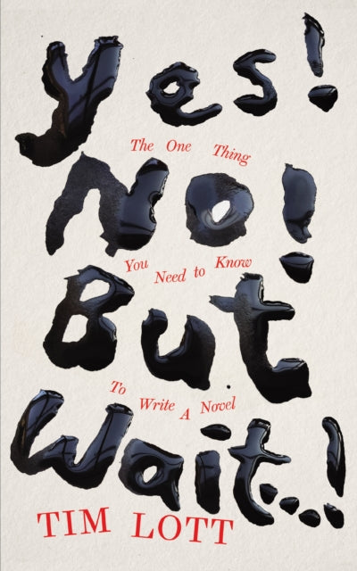 Yes! No! but Wait...!: The One Thing You Need to Know To Write a Novel