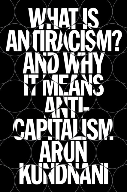 What Is Antiracism?: And Why It Means Anticapitalism