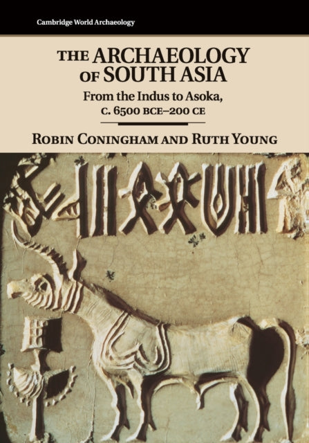 The Archaeology of South Asia: From the Indus to Asoka, c.6500 BCE-200 CE