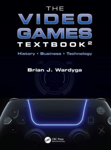 The Video Games Textbook: History * Business * Technology