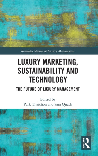 Luxury Marketing, Sustainability and Technology: The Future of Luxury Management