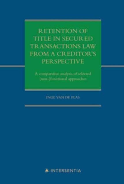 Retention of title in secured transactions law from a creditor's perspective: A comparative analysis of selected (non-)functional approaches