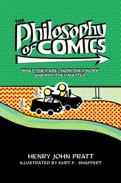 The Philosophy of Comics: What They Are, How They Work, and Why They Matter