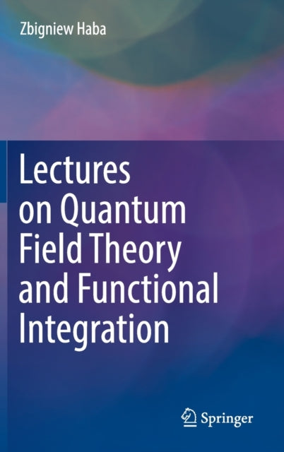 Lectures on Quantum Field Theory and Functional Integration