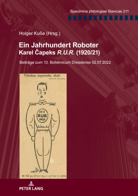Ein Jahrhundert Roboter. Karel Čapeks R.U.R. (1920/21): Beitraege zum 13. Bohemicum Dresdense 02.07.2022