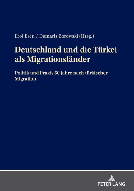 Deutschland und die Turkei als Migrationslander; Politik und Praxis 60 Jahre nach turkischer Migration