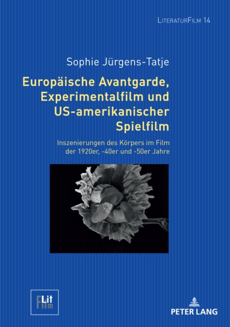 Europaische Avantgarde, Experimentalfilm und US-amerikanischer Spielfilm; Inszenierungen des Koerpers im Film der 1920er, -40er und -50er Jahre