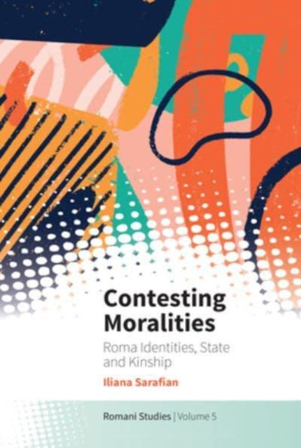 Contesting Moralities: Roma Identities, State and Kinship