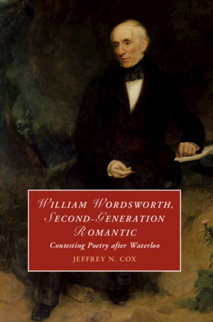 William Wordsworth, Second-Generation Romantic: Contesting Poetry after Waterloo