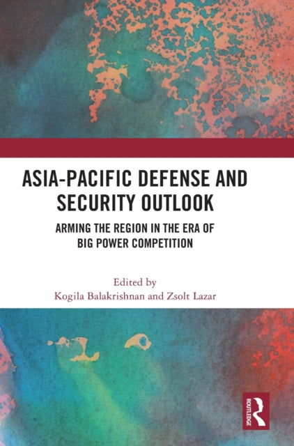 Asia-Pacific Defense and Security Outlook: Arming the Region in the Era of Big Power Competition