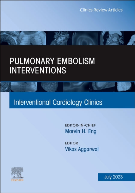 Pulmonary Embolism Interventions, An Issue of Interventional Cardiology Clinics