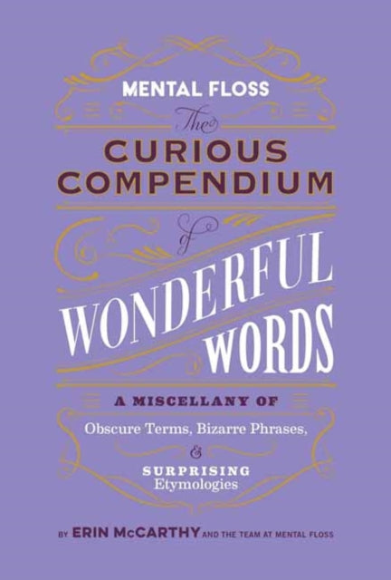 Mental Floss: Curious Compendium of Wonderful Words: A Miscellany of Obscure Terms, Bizarre Phrases & Surprising Etymology