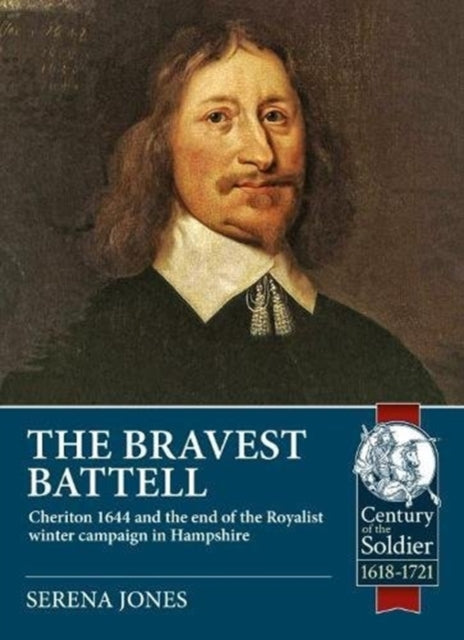 The Bravest Battell: Cheriton 1644 and the End of the Royalist Winter Campaign in Hampshire