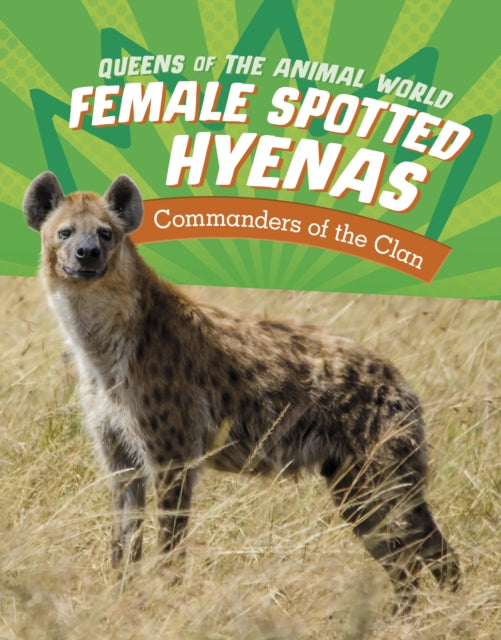 Female Spotted Hyenas: Commanders of the Clan