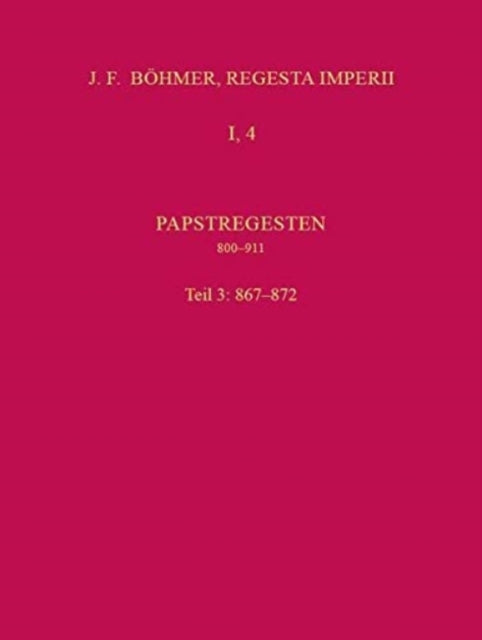 Die Regesten des Kaiserreichs unter den Karolingern 751-918 (926/962): Papstregesten 800-911. Tl. 2, Lfg. 3 867-872 (mit Gesamtregister)