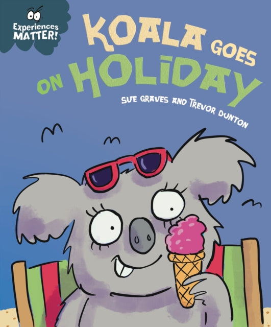 Experiences Matter: Koala Goes on Holiday: A funny, charming first introduction to the idea of being away from home