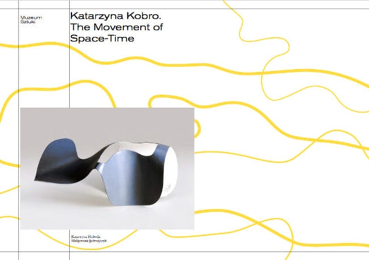 Katarzyna Kobro: The Movement of space-time