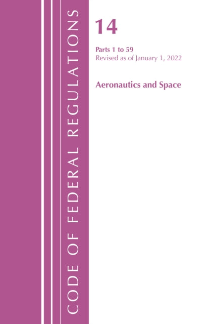 Code of Federal Regulations, Title 14 Aeronautics and Space 1-59, Revised as of January 1, 2022