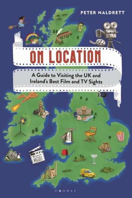 On Location: A Guide to Visiting the UK and Ireland's Best Film and TV Sights