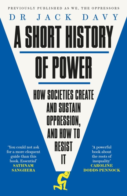A Short History of Power: How societies create and sustain oppression, and how to resist it