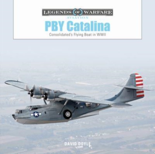 PBY Catalina: Consolidated's Flying Boat in WWII