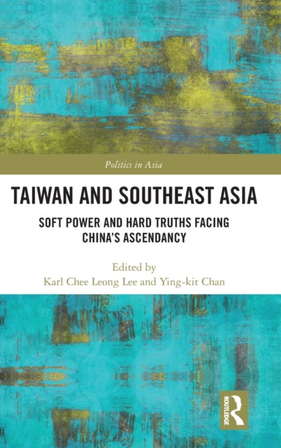Taiwan and Southeast Asia: Soft Power and Hard Truths Facing China's Ascendancy