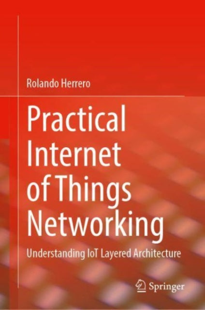 Practical Internet of Things Networking: Understanding IoT Layered Architecture