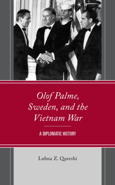 Olof Palme, Sweden, and the Vietnam War: A Diplomatic History