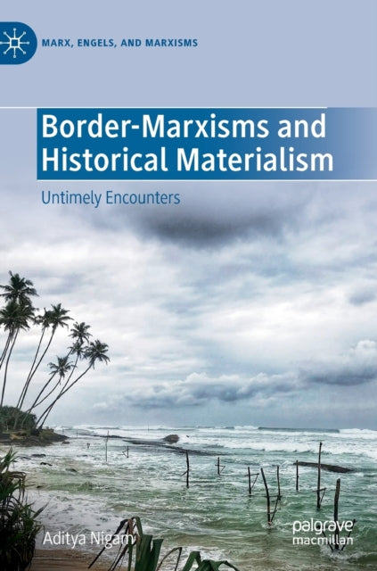 Border-Marxisms and Historical Materialism: Untimely Encounters