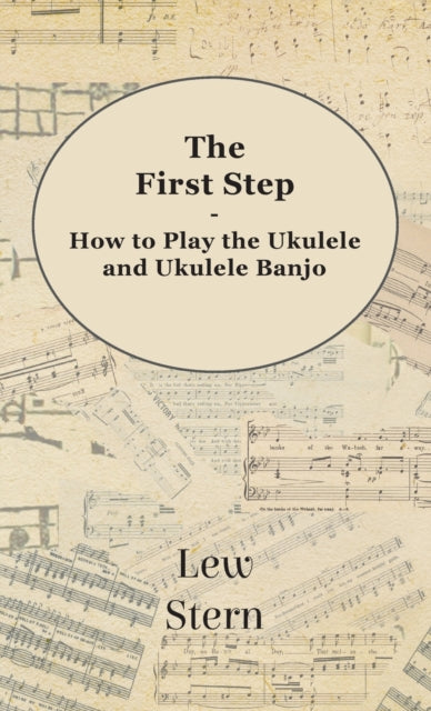 The First Step - How to Play the Ukulele and Ukulele Banjo