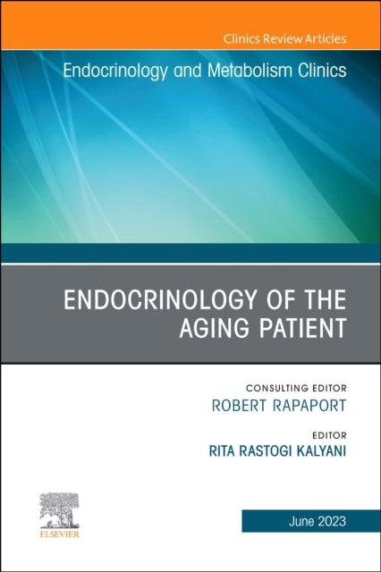 Endocrinology of the Aging Patient, An Issue of Endocrinology and Metabolism Clinics of North America