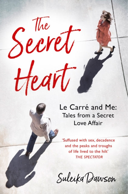 The Secret Heart: Le Carre and Me: Tales from a Secret Love Affair