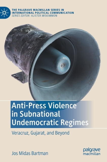 Anti-Press Violence in Subnational Undemocratic Regimes: Veracruz, Gujarat, and Beyond